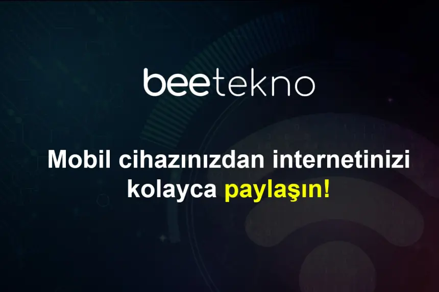 Telefonda internetimi nasıl paylaşabilirim?