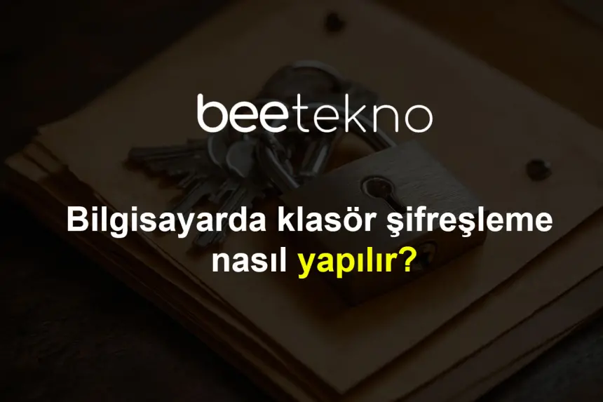 Klasör şifreleme nasıl yapılır? En iyi dosya şifreleme programları