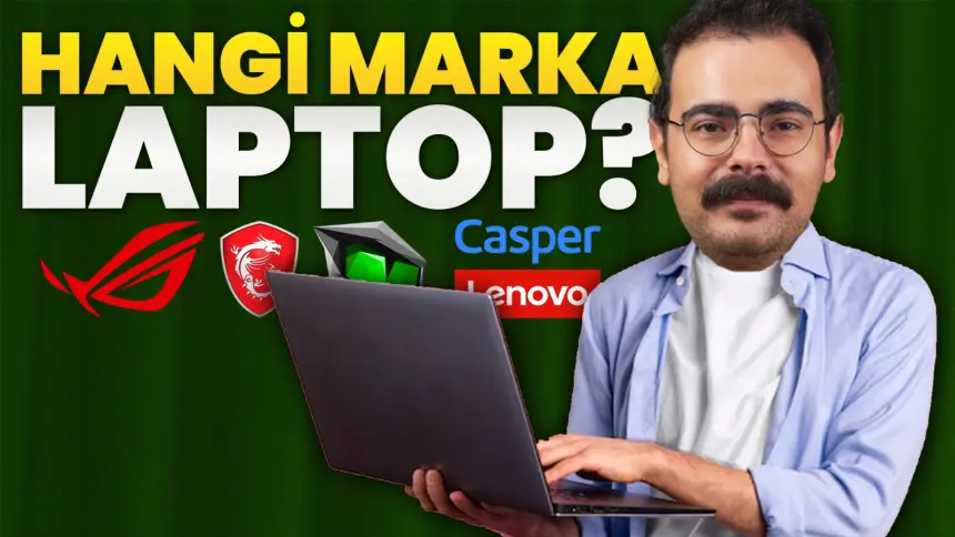 Hangi marka Laptop almalıyım? Laptop satın alma rehberi 2025